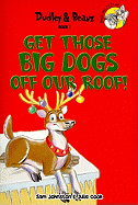 Get Those Big Dogs Off Our Roof!