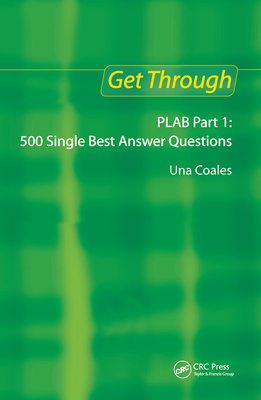 Get Through PLAB Part 1: 500 Single Best Answer Questions - Coales, Una F