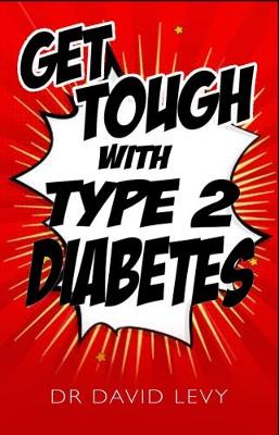 Get Tough With Type 2: Master your diabetes - Levy, David