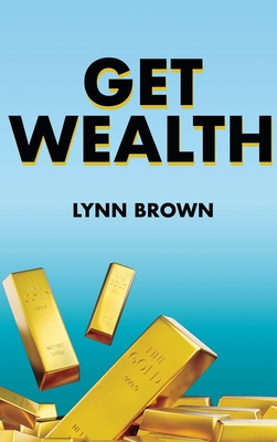 Get Wealth - Brown, Lynn, and Thompson, Travis, and Lampkin, Kenneth C, II