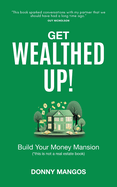 Get Wealthed Up!: Build Your Money Mansion