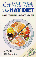 Get Well with the Hay Diet: Food Combining and Good Health