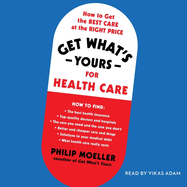 Get What's Yours for Health Care: How to Get the Best Care at the Right Price