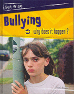 Get Wise: Bullying - Why Does it Happen?