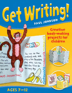Get Writing! Ages 7-12: Creative Book-making Projects for Children