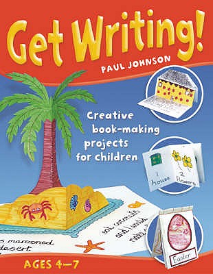 Get Writing: Creative Book-making Projects for Children - Johnson, Paul