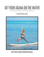 Get Your Asana on the Water: A Complete Guide to Teaching Sup Yoga