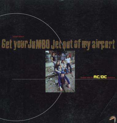 Get Your Jumbo Jet Out of My Airport: Random Notes for AC/DC Obsessives - Johnson, Howard
