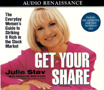 Get Your Share: The Everyday Woman's Guide to Striking It Rich in the Stock Market - Stav, Juli (Read by), and Adamson, Deborah, and Adamson, Julie (Contributions by)