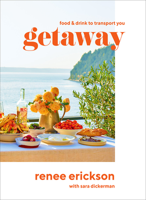 Getaway: Food & Drink to Transport You - Erickson, Renee, and Henry, Diana (Foreword by), and Henkens, Jim (Photographer)