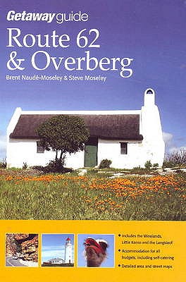 Getaway Guide to Route 62 & the Overberg - Naude-Moseley, Brent