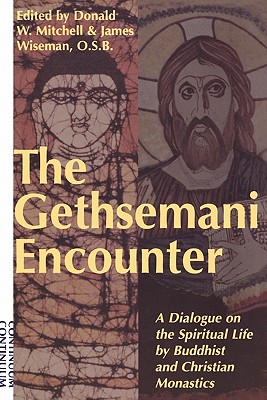 Gethsemani Encounter: A Dialogue on the Spiritual Life by Buddhist and Christian Monastics - Mitchell, Donald (Editor), and Wiseman, James (Editor)