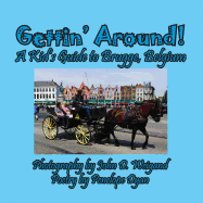 Gettin' Around! A kid's Guide to Brugge, Belgium