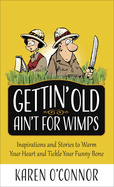 Gettin' Old Ain't for Wimps: Inspirations and Stories to Warm Your Heart and Tickle Your Funny Bone