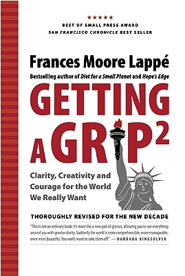 Getting a Grip 2: Clarity, Creativity, and Courage for the World We Really Want - Lappe, Frances Moore