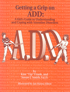 Getting a Grip on ADD: A Kid's Guide to Understanding & Coping with Attention Disorders