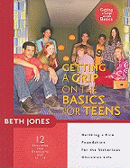 Getting a Grip on the Basics for Teens: Building a Firm Foundation for the Victorious Christian Life