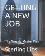 Getting a New Job: The Weekly Master Plan