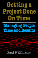 Getting a Project Done on Time: Managing People, Time & Results - Williams, Paul B