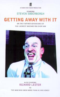 Getting Away with It: Or: The Further Adventures of the Luckiest Bastard You Ever Saw - Soderbergh, Steven, and Lester, Richard, PH.D.