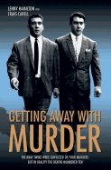 Getting Away with Murder: The Kray Twins Were Convicted of Four Murders but in Reality the Deaths Numbered Ten