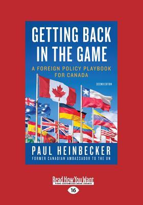 Getting Back in the Game: A Foreign Policy Playbook for Canada - Heinbecker, Paul