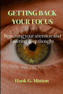 Getting back your focus: Regaining your attention and fostering deep thought