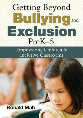 Getting Beyond Bullying and Exclusion, PreK-5: Empowering Children in Inclusive Classrooms - Mah, Ronald (Editor)