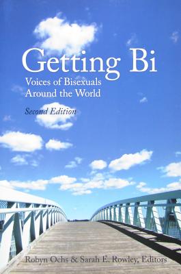 Getting Bi: Voices of Bisexuals Around the World - Ochs, Robyn (Editor), and Rowley, Sarah E (Editor)