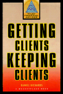 Getting Clients, Keeping Clients: The Essential Guide for Tomorrow's Financial Adviser - Richards, Dan, and Marketplace Books