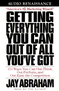 Getting Everything You Can Out of All You've Got: 151 Ways You Can Out-Think, Out-Perform, and Out-Earn the Competition - Abraham, Jay (Read by)
