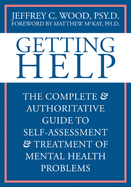 Getting Help: The Complete and Authoritative Guide to Self-Assessment and Treatment of Mental Health Problems
