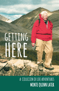 Getting Here: A Collection of Life Adventures