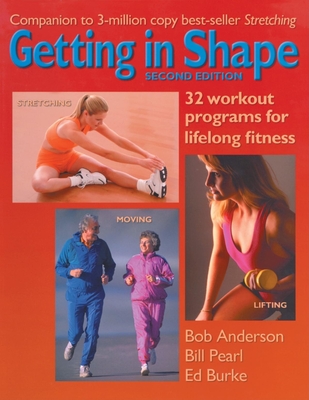 Getting in Shape: 32 Workout Programs for Lifelong Fitness - Anderson, Bob, and Pearl, Bill, and Burke, Ed
