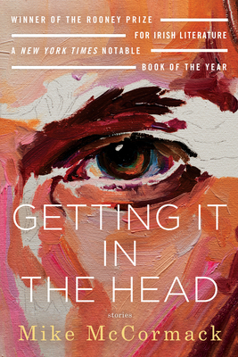 Getting It in the Head: Stories - McCormack, Mike