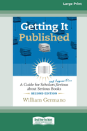 Getting It Published, 2nd Edition: A Guide for Scholars and Anyone Else Serious about Serious Books (16pt Large Print Edition)