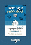 Getting It Published: A Guide for Scholars and Anyone Else Serious about Serious Books (Large Print 16pt)