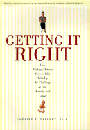 Getting It Right: How Working Mothers Successfully Take Up the Challenge of Life, Family, and Career - Zappert, Laraine T, PH.D.