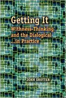 Getting It: Withness-Thinking and the Dialogical-- In Practice - Shotter, John, Dr.