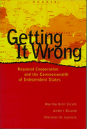 Getting It Wrong: Regional Cooperation and the Commonwealth of Independent States