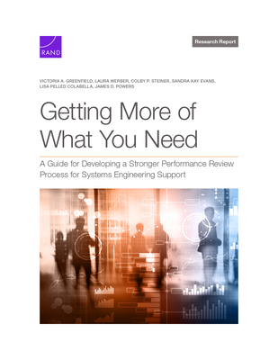 Getting More of What You Need: A Guide for Developing a Stronger Performance Review Process for Systems Engineering Support - Greenfield, Victoria A, and Werber, Laura, and Steiner, Colby P