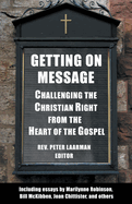 Getting on Message: Challenging the Christian Right from the Heart of the Gospel