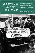 Getting Out of the Mud: The Alabama Good Roads Movement and Highway Administration, 1898-1928