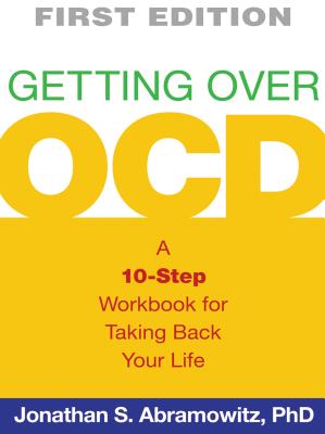 Getting Over Ocd, First Edition: A 10-Step Workbook for Taking Back Your Life - Abramowitz, Jonathan S, Dr., PhD