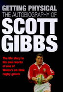 Getting Physical: The Autobiography of Scott Gibbs - Gibbs, Scott