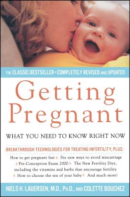 Getting Pregnant: What You Need to Know Right Now - Lauersen, Niels H, M.D., Ph.D., and Bouchez, Colette