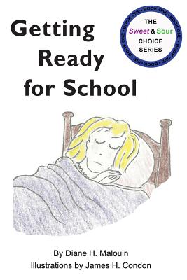 Getting Ready for School: #1 in The Sweet & Sour Choice Series - Malouin, Diane H