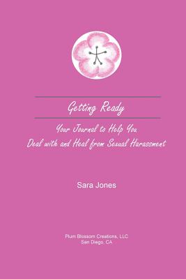Getting Ready: Your Journal to Help You Deal with and Heal from Sexual Harassment - Jones, Sara