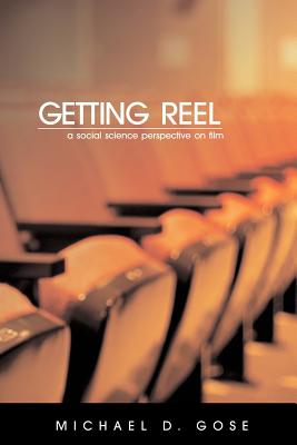 Getting Reel: A Social Science Perspective on Film - Gose, Michael