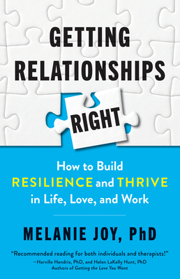 Getting Relationships Right: How to Build Resilience and Thrive in Life, Love, and Work - Joy, Melanie